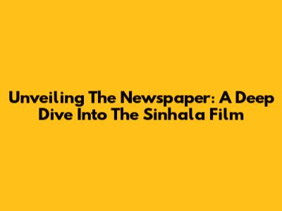 Unveiling 'The Newspaper': A Deep Dive Into The Sinhala Film