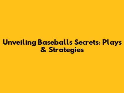 Unveiling Baseball's Secrets: Plays & Strategies