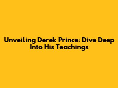 Unveiling Derek Prince: Dive Deep Into His Teachings