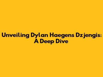 Unveiling Dylan Haegens' Dzjengis: A Deep Dive