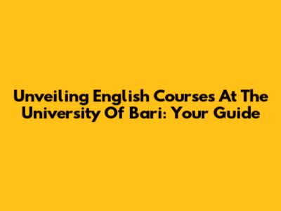 Unveiling English Courses At The University Of Bari: Your Guide