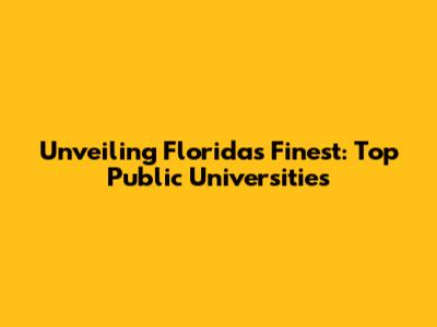 Unveiling Florida's Finest: Top Public Universities