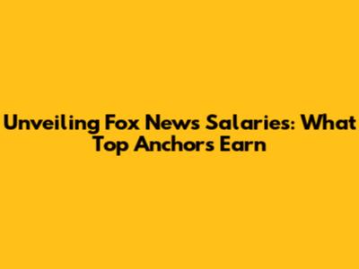 Unveiling Fox News Salaries: What Top Anchors Earn