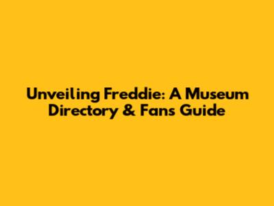 Unveiling Freddie: A Museum Directory & Fan's Guide