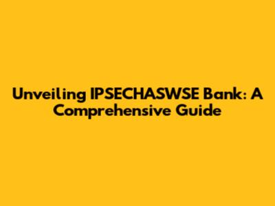 Unveiling IPSECHASWSE Bank: A Comprehensive Guide