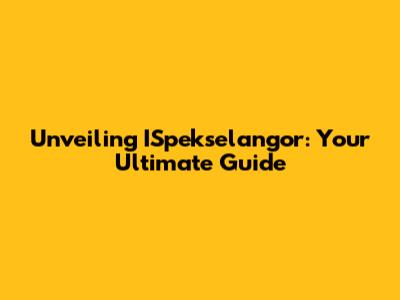 Unveiling ISpekselangor: Your Ultimate Guide