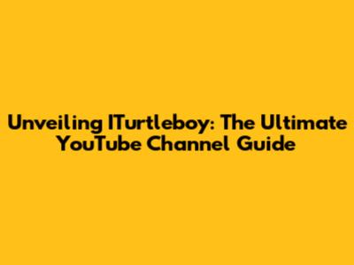 Unveiling ITurtleboy: The Ultimate YouTube Channel Guide