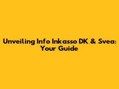 Unveiling Info Inkasso DK & Svea: Your Guide