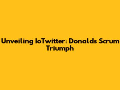 Unveiling IoTwitter: Donald's Scrum Triumph