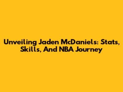 Unveiling Jaden McDaniels: Stats, Skills, And NBA Journey