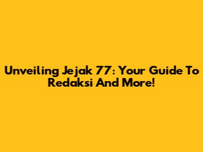 Unveiling Jejak 77: Your Guide To Redaksi And More!