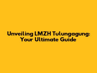 Unveiling LMZH Tulungagung: Your Ultimate Guide