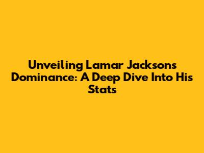 Unveiling Lamar Jackson's Dominance: A Deep Dive Into His Stats