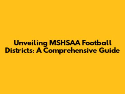 Unveiling MSHSAA Football Districts: A Comprehensive Guide