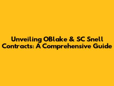 Unveiling OBlake & SC Snell Contracts: A Comprehensive Guide