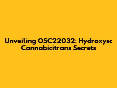 Unveiling OSC22032: Hydroxysc Cannabicitran's Secrets