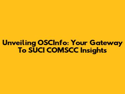 Unveiling OSCInfo: Your Gateway To SUCI COMSCC Insights