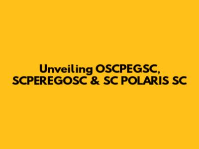 Unveiling OSCPEGSC, SCPEREGOSC & SC POLARIS SC