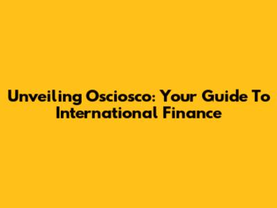 Unveiling Osciosco: Your Guide To International Finance
