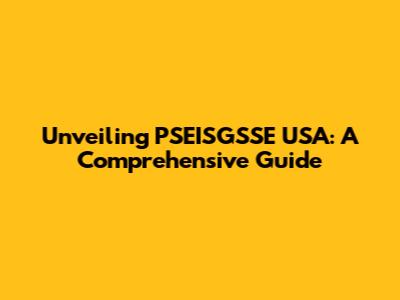Unveiling PSEISGSSE USA: A Comprehensive Guide