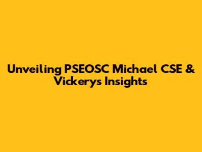 Unveiling PSEOSC Michael CSE & Vickery's Insights