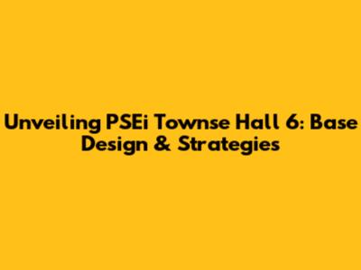 Unveiling PSEi Townse Hall 6: Base Design & Strategies
