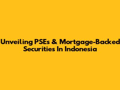 Unveiling PSEs & Mortgage-Backed Securities In Indonesia