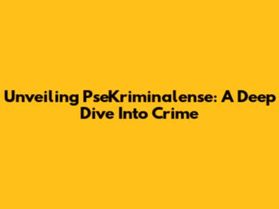 Unveiling PseKriminalense: A Deep Dive Into Crime