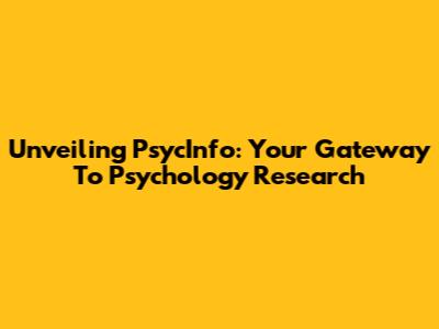 Unveiling PsycInfo: Your Gateway To Psychology Research