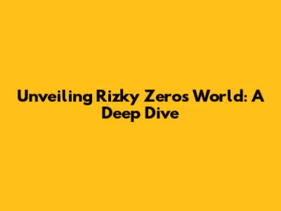 Unveiling Rizky Zero's World: A Deep Dive