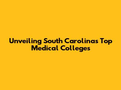 Unveiling South Carolina's Top Medical Colleges