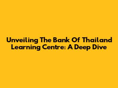 Unveiling The Bank Of Thailand Learning Centre: A Deep Dive