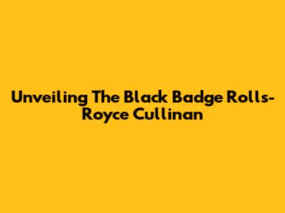 Unveiling The Black Badge Rolls-Royce Cullinan
