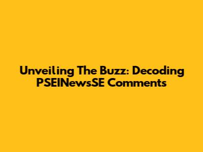 Unveiling The Buzz: Decoding PSEINewsSE Comments