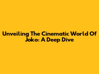 Unveiling The Cinematic World Of Joko: A Deep Dive