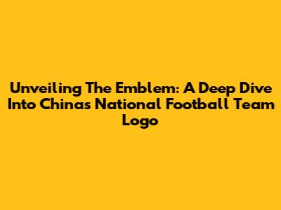 Unveiling The Emblem: A Deep Dive Into China's National Football Team Logo