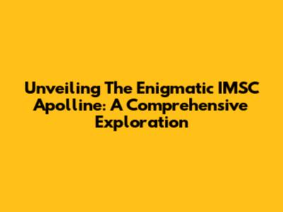 Unveiling The Enigmatic IMSC Apolline: A Comprehensive Exploration