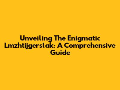 Unveiling The Enigmatic Lmzhtijgerslak: A Comprehensive Guide