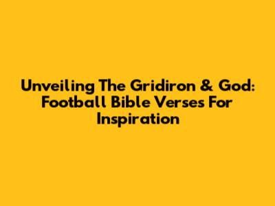 Unveiling The Gridiron & God: Football Bible Verses For Inspiration