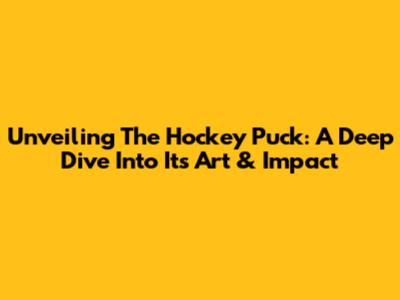 Unveiling The Hockey Puck: A Deep Dive Into Its Art & Impact