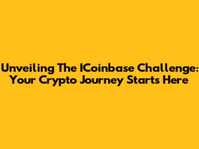 Unveiling The ICoinbase Challenge: Your Crypto Journey Starts Here