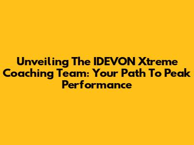 Unveiling The IDEVON Xtreme Coaching Team: Your Path To Peak Performance