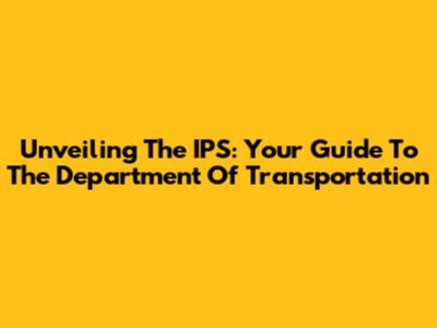 Unveiling The IPS: Your Guide To The Department Of Transportation