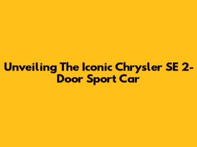 Unveiling The Iconic Chrysler SE 2-Door Sport Car