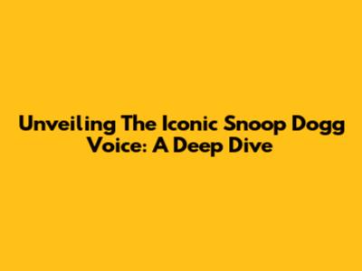 Unveiling The Iconic Snoop Dogg Voice: A Deep Dive