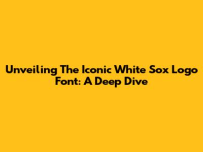Unveiling The Iconic White Sox Logo Font: A Deep Dive