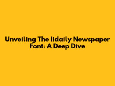 Unveiling The Iidaily Newspaper Font: A Deep Dive
