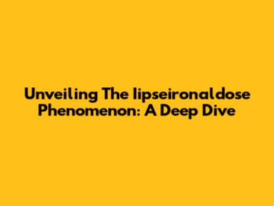 Unveiling The Iipseironaldose Phenomenon: A Deep Dive