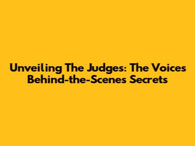 Unveiling The Judges: The Voice's Behind-the-Scenes Secrets