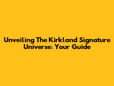 Unveiling The Kirkland Signature Universe: Your Guide
